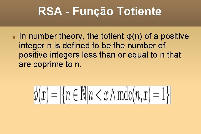 RSA - Função Totiente In number theory, the totient φ(n) of a positive integer
