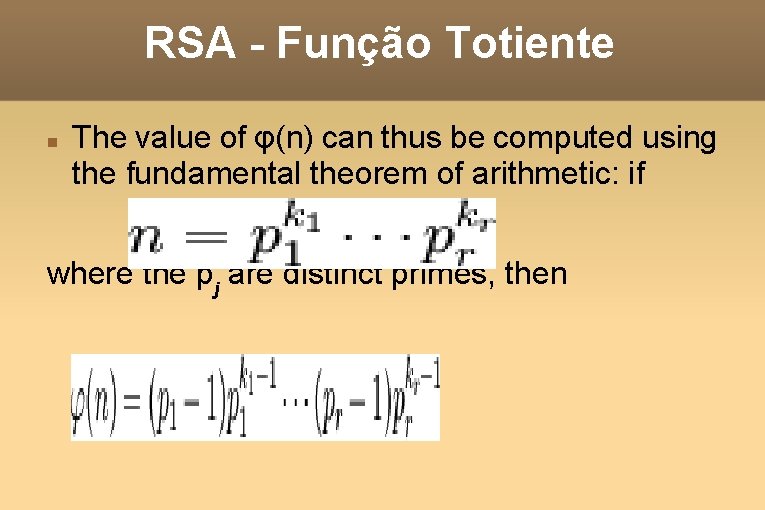 RSA - Função Totiente The value of φ(n) can thus be computed using the