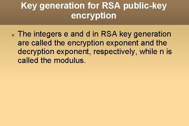 Key generation for RSA public-key encryption The integers e and d in RSA key