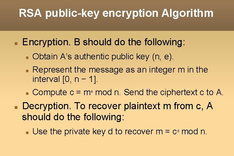 RSA public-key encryption Algorithm Encryption. B should do the following: Obtain A’s authentic public