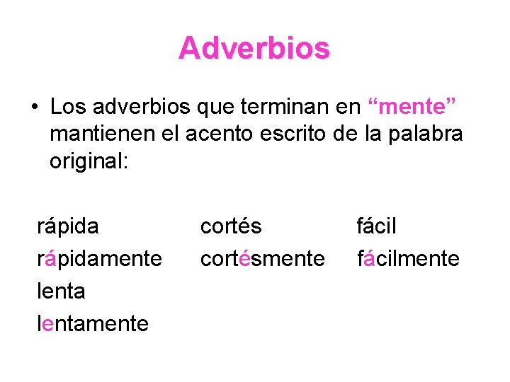 Adverbios • Los adverbios que terminan en “mente” mantienen el acento escrito de la