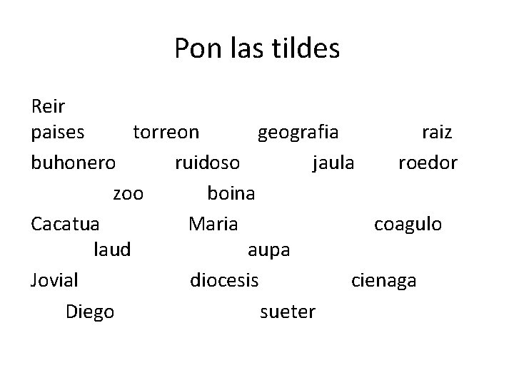 Pon las tildes Reir paises torreon geografia raiz buhonero ruidoso jaula roedor zoo boina