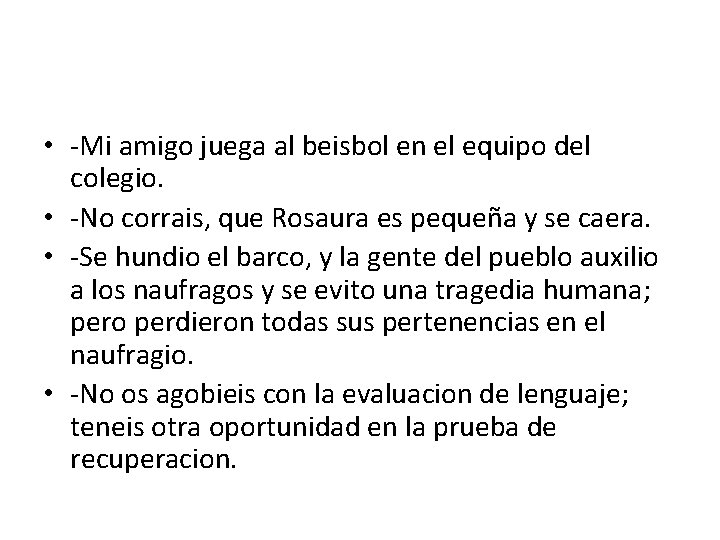  • -Mi amigo juega al beisbol en el equipo del colegio. • -No