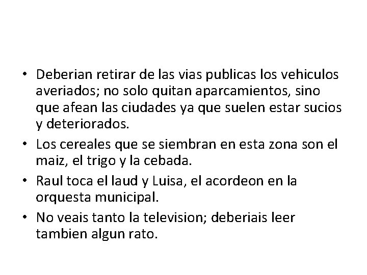  • Deberian retirar de las vias publicas los vehiculos averiados; no solo quitan