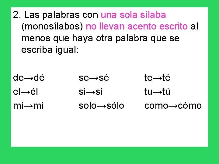 2. Las palabras con una sola sílaba (monosílabos) no llevan acento escrito al menos