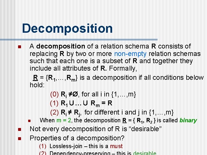 Decomposition n A decomposition of a relation schema R consists of replacing R by