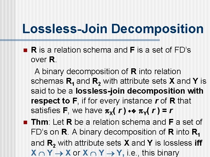 Lossless-Join Decomposition n n R is a relation schema and F is a set