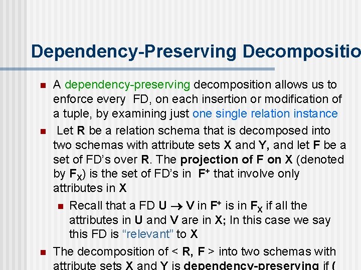 Dependency-Preserving Decompositio n n n A dependency-preserving decomposition allows us to enforce every FD,