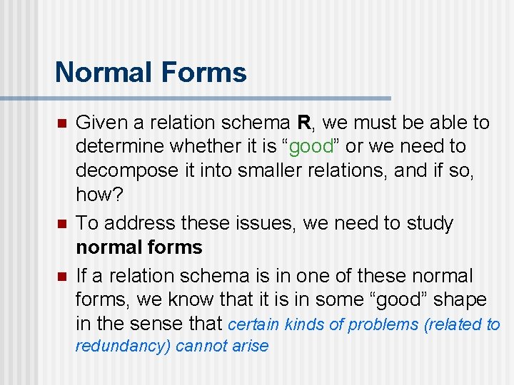 Normal Forms n n n Given a relation schema R, we must be able
