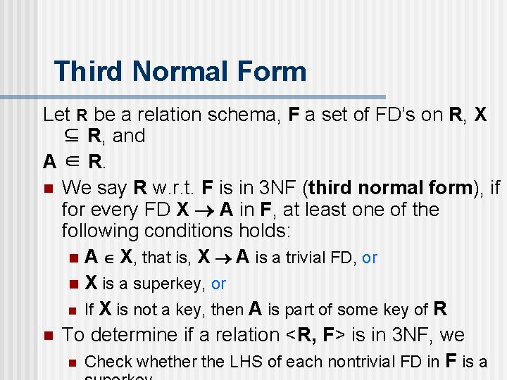 Third Normal Form Let R be a relation schema, F a set of FD’s