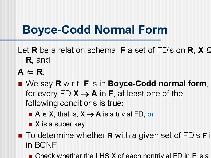 Boyce-Codd Normal Form Let R be a relation schema, F a set of FD’s