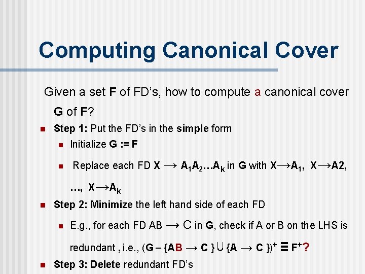 Computing Canonical Cover Given a set F of FD’s, how to compute a canonical