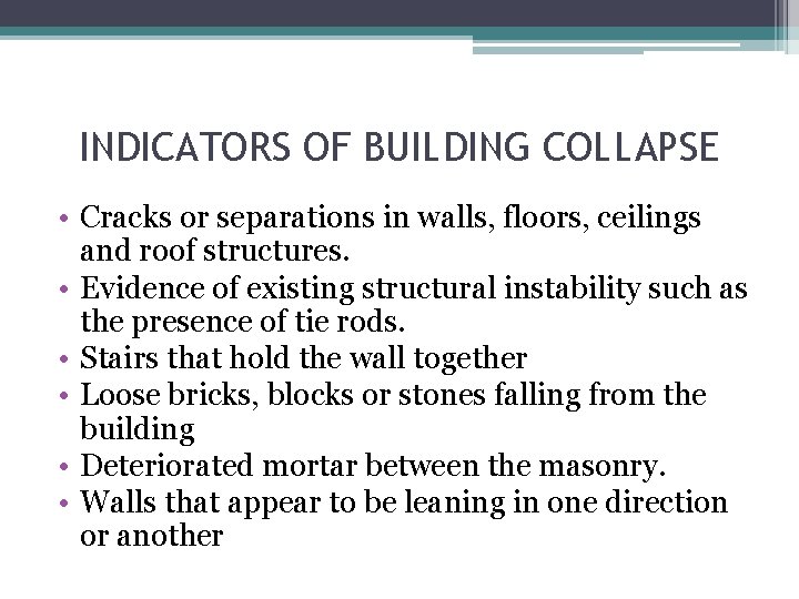 INDICATORS OF BUILDING COLLAPSE • Cracks or separations in walls, floors, ceilings and roof