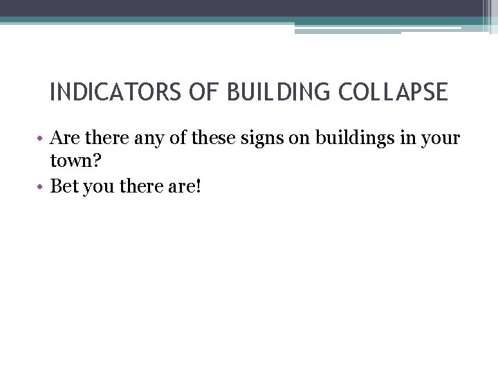INDICATORS OF BUILDING COLLAPSE • Are there any of these signs on buildings in