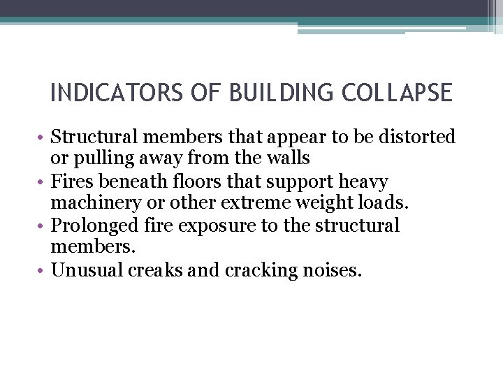 INDICATORS OF BUILDING COLLAPSE • Structural members that appear to be distorted or pulling