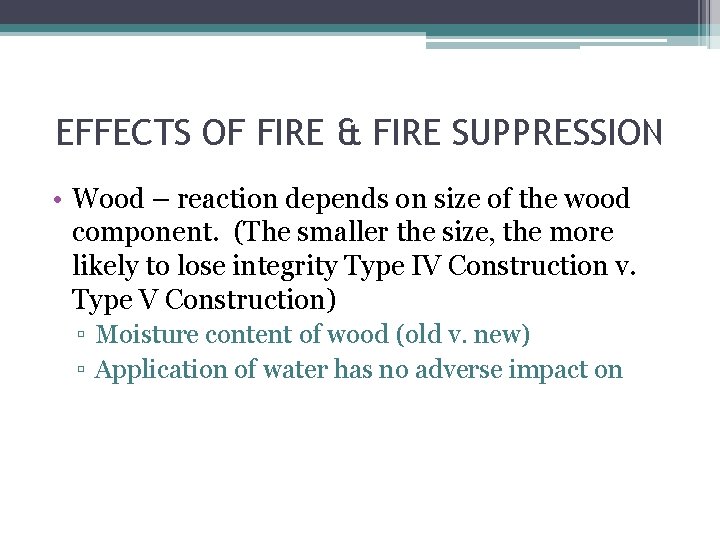 EFFECTS OF FIRE & FIRE SUPPRESSION • Wood – reaction depends on size of