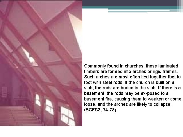 Commonly found in churches, these laminated timbers are formed into arches or rigid frames.