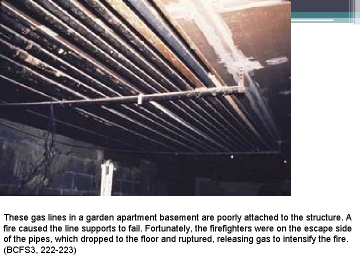 These gas lines in a garden apartment basement are poorly attached to the structure.