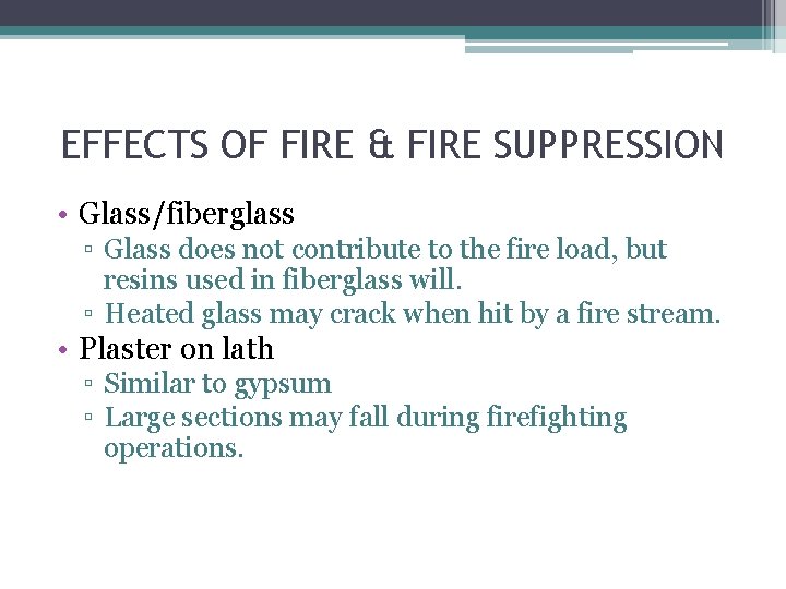 EFFECTS OF FIRE & FIRE SUPPRESSION • Glass/fiberglass ▫ Glass does not contribute to