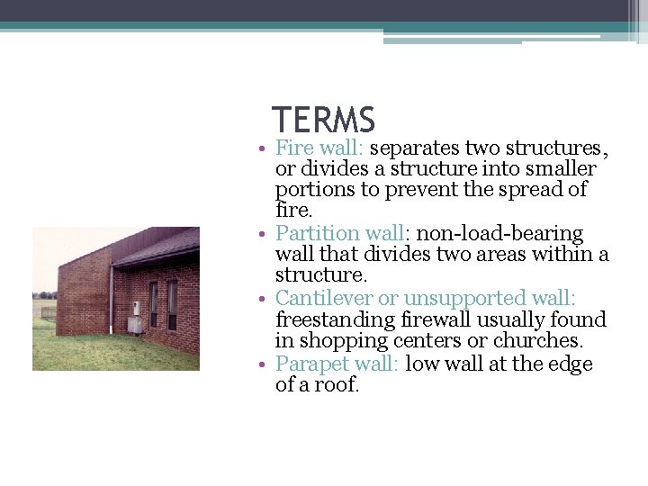 TERMS • Fire wall: separates two structures, or divides a structure into smaller portions
