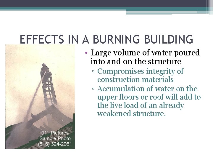 EFFECTS IN A BURNING BUILDING • Large volume of water poured into and on