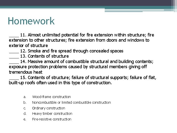 Homework ____ 11. Almost unlimited potential for fire extension within structure; fire extension to