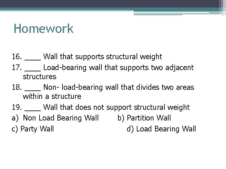 Homework 16. ____ Wall that supports structural weight 17. ____ Load-bearing wall that supports