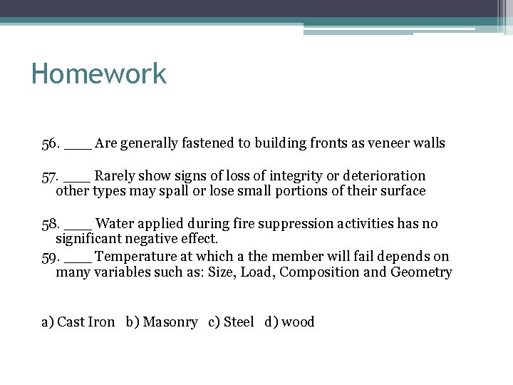 Homework 56. ___ Are generally fastened to building fronts as veneer walls 57. ___
