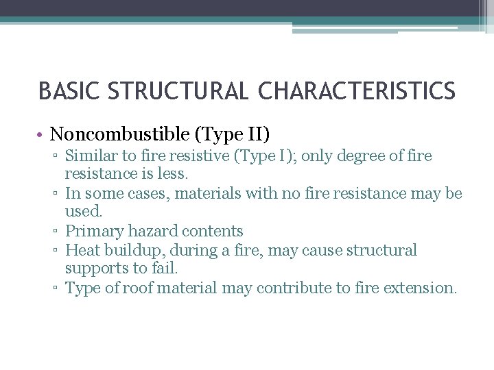 BASIC STRUCTURAL CHARACTERISTICS • Noncombustible (Type II) ▫ Similar to fire resistive (Type I);