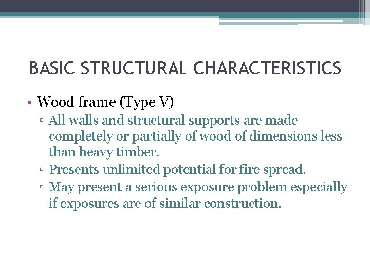 BASIC STRUCTURAL CHARACTERISTICS • Wood frame (Type V) ▫ All walls and structural supports