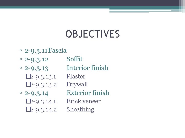 OBJECTIVES ▫ 2 -9. 3. 11 Fascia ▫ 2 -9. 3. 12 Soffit ▫