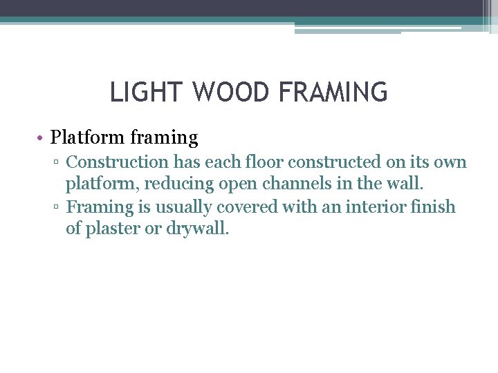 LIGHT WOOD FRAMING • Platform framing ▫ Construction has each floor constructed on its