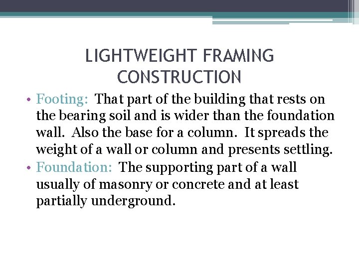 LIGHTWEIGHT FRAMING CONSTRUCTION • Footing: That part of the building that rests on the