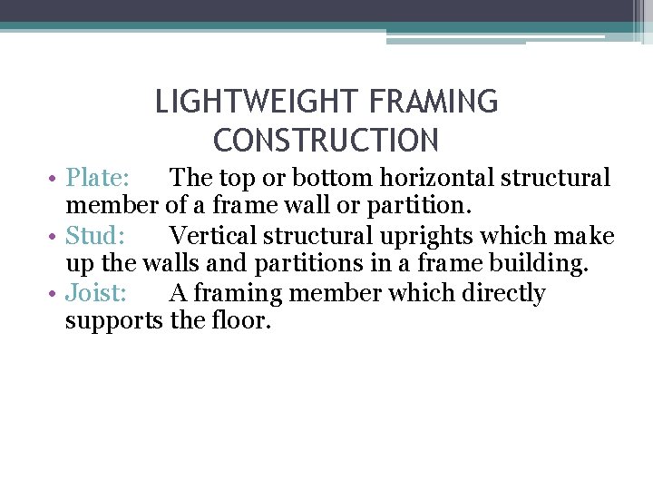 LIGHTWEIGHT FRAMING CONSTRUCTION • Plate: The top or bottom horizontal structural member of a