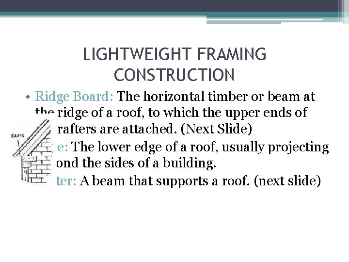 LIGHTWEIGHT FRAMING CONSTRUCTION • Ridge Board: The horizontal timber or beam at the ridge