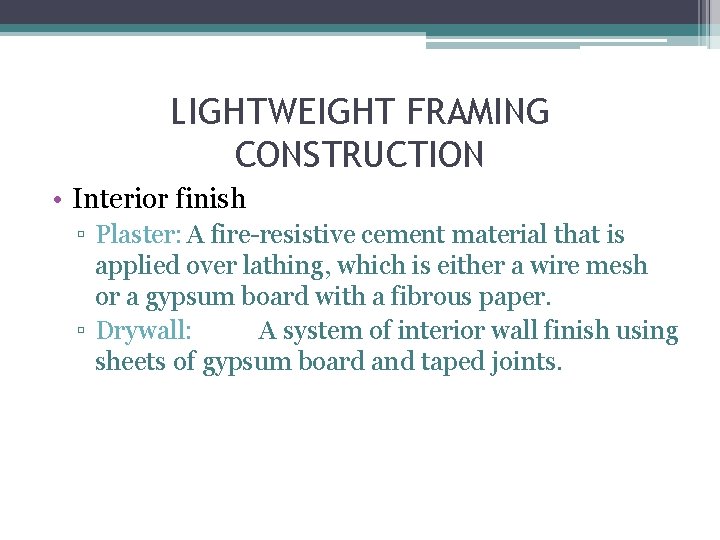 LIGHTWEIGHT FRAMING CONSTRUCTION • Interior finish ▫ Plaster: A fire-resistive cement material that is