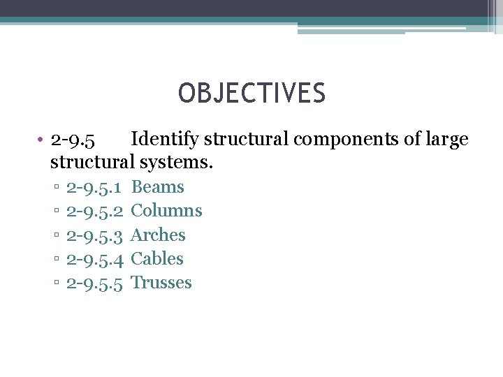 OBJECTIVES • 2 -9. 5 Identify structural components of large structural systems. ▫ ▫