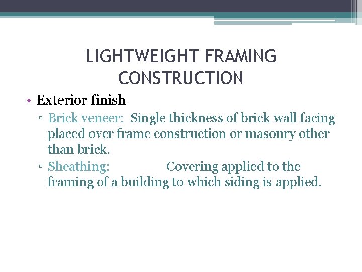 LIGHTWEIGHT FRAMING CONSTRUCTION • Exterior finish ▫ Brick veneer: Single thickness of brick wall