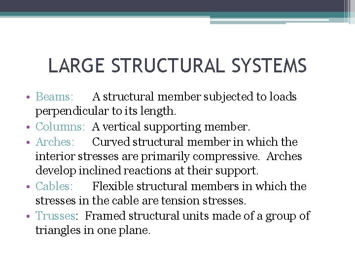 LARGE STRUCTURAL SYSTEMS • Beams: A structural member subjected to loads perpendicular to its