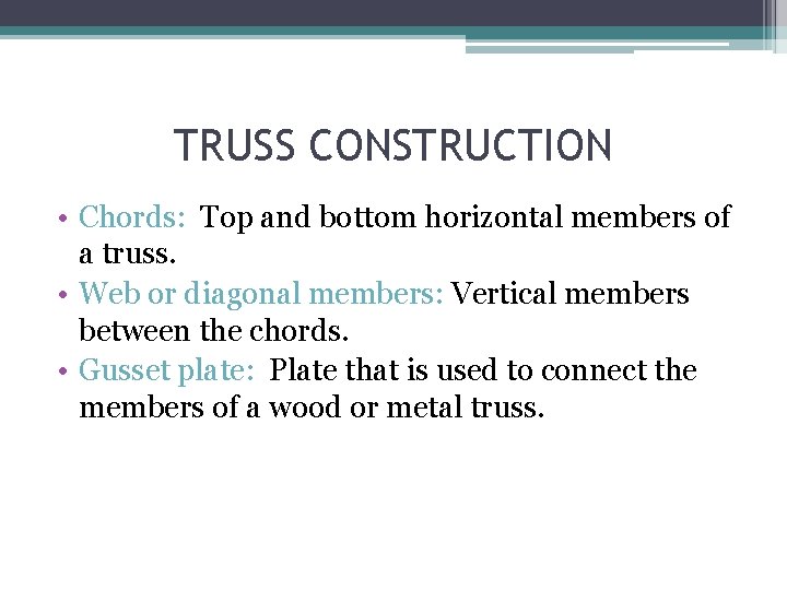 TRUSS CONSTRUCTION • Chords: Top and bottom horizontal members of a truss. • Web