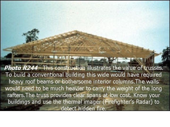 Photo R 244 - This construction illustrates the value of trusses. To build a