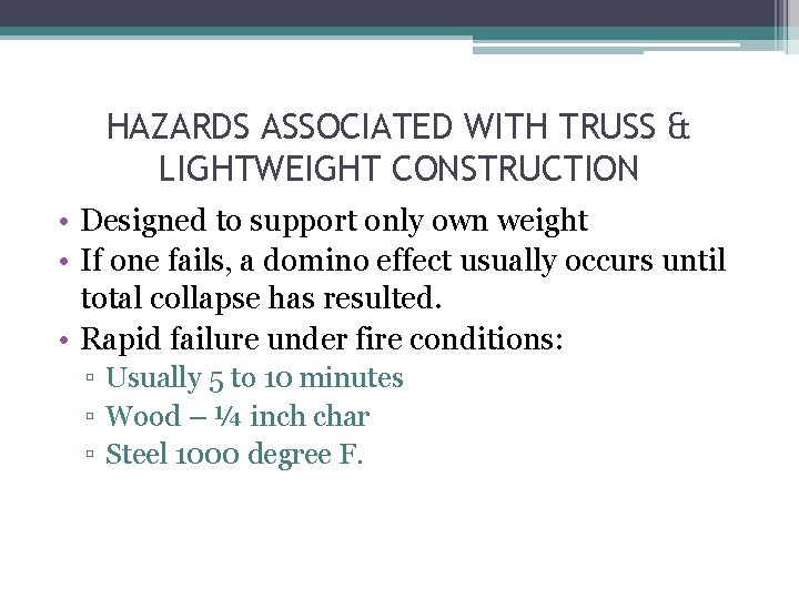 HAZARDS ASSOCIATED WITH TRUSS & LIGHTWEIGHT CONSTRUCTION • Designed to support only own weight
