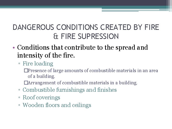 DANGEROUS CONDITIONS CREATED BY FIRE & FIRE SUPRESSION • Conditions that contribute to the