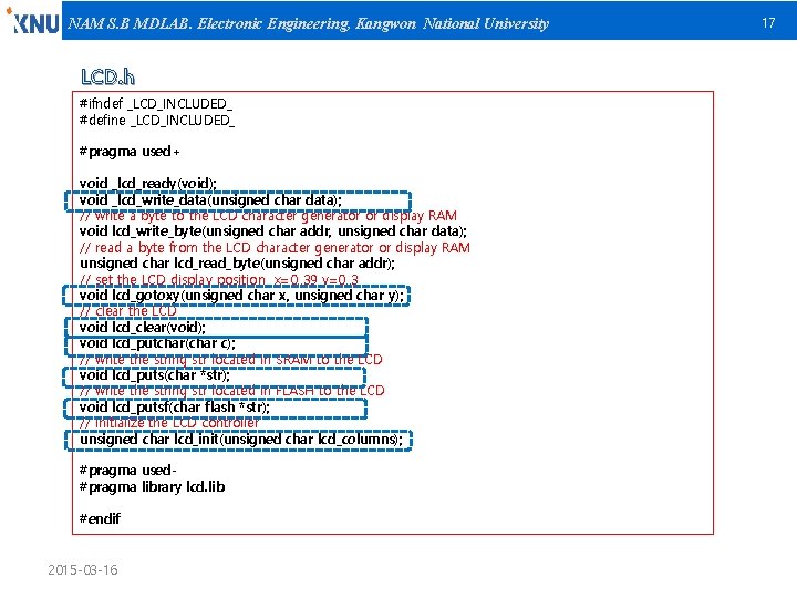 NAM S. B MDLAB. Electronic Engineering, Kangwon National University LCD. h #ifndef _LCD_INCLUDED_ #define