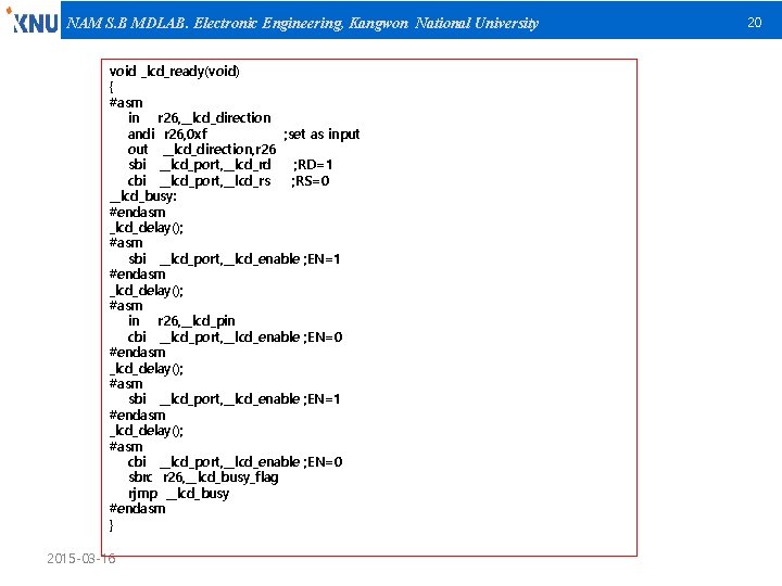 NAM S. B MDLAB. Electronic Engineering, Kangwon National University void _lcd_ready(void) { #asm in