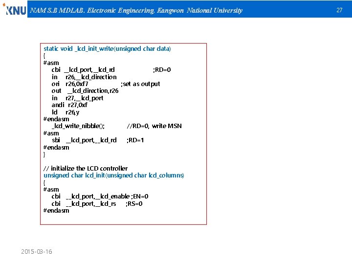 NAM S. B MDLAB. Electronic Engineering, Kangwon National University static void _lcd_init_write(unsigned char data)