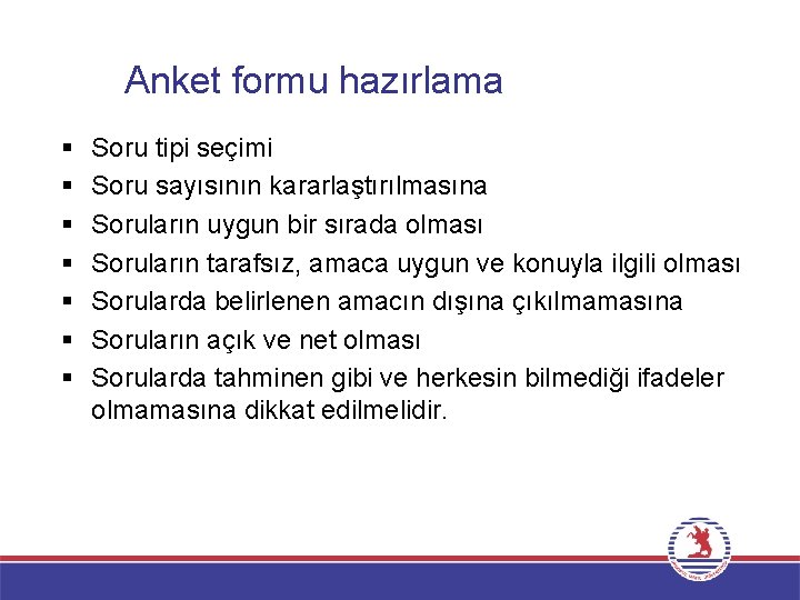 Anket formu hazırlama § § § § Soru tipi seçimi Soru sayısının kararlaştırılmasına Soruların