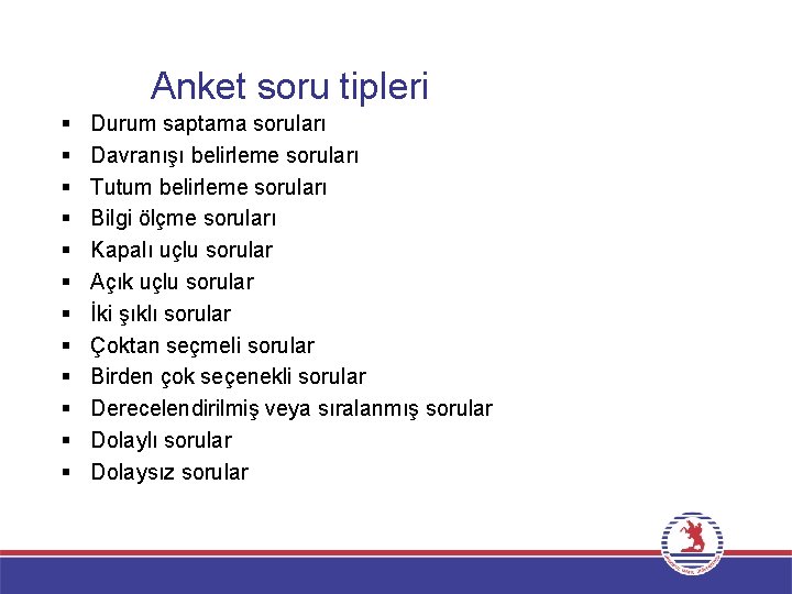 Anket soru tipleri § § § Durum saptama soruları Davranışı belirleme soruları Tutum belirleme