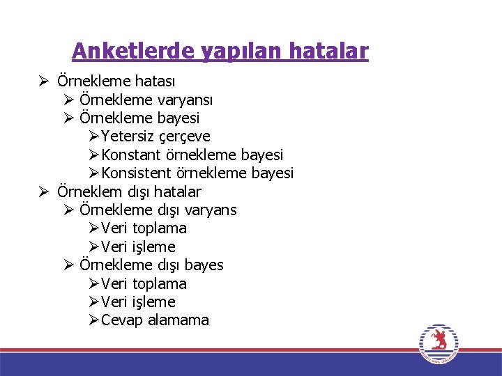 Anketlerde yapılan hatalar Ø Örnekleme hatası Ø Örnekleme varyansı Ø Örnekleme bayesi ØYetersiz çerçeve