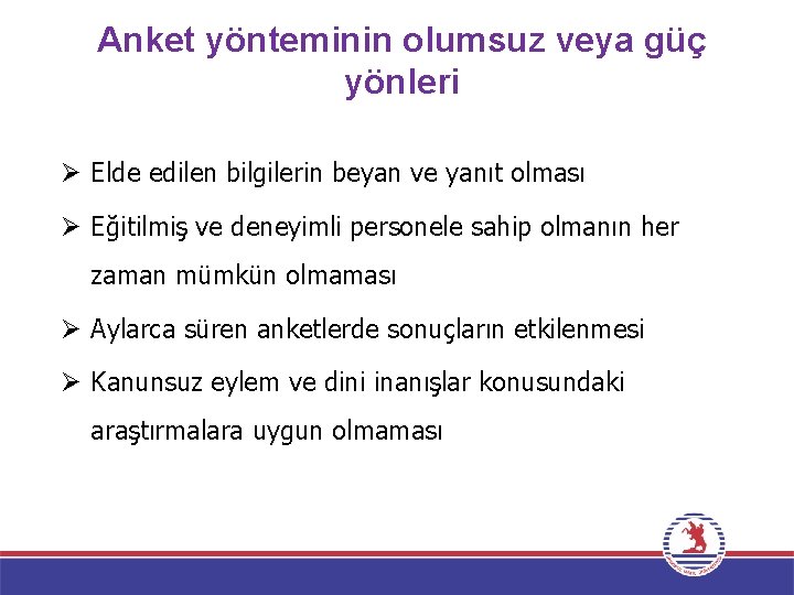 Anket yönteminin olumsuz veya güç yönleri Ø Elde edilen bilgilerin beyan ve yanıt olması